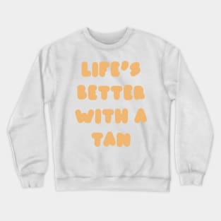 life's better with a tan - orange Crewneck Sweatshirt